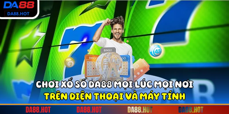 Chơi xổ số DA88 mọi lúc mọi nơi trên điện thoại và máy tính.