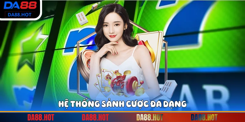 Hệ thống sảnh cược đa dạng