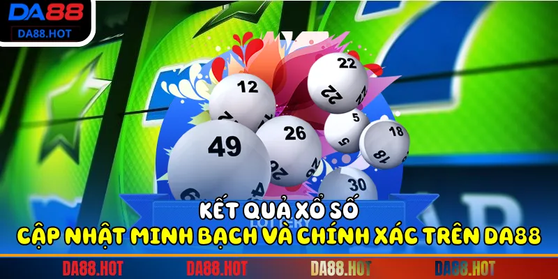 Kết quả xổ số cập nhật minh bạch và chính xác trên DA88