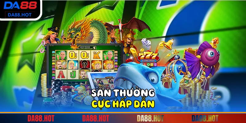 Săn thưởng cực hấp dẫn