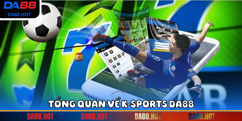 Tổng quan về K-Sports Da88